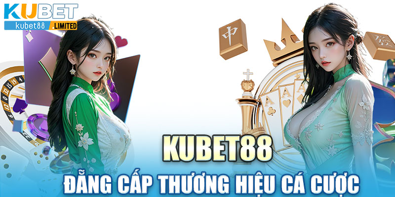 Giới thiệu thương hiệu Kubet88 - KUBET