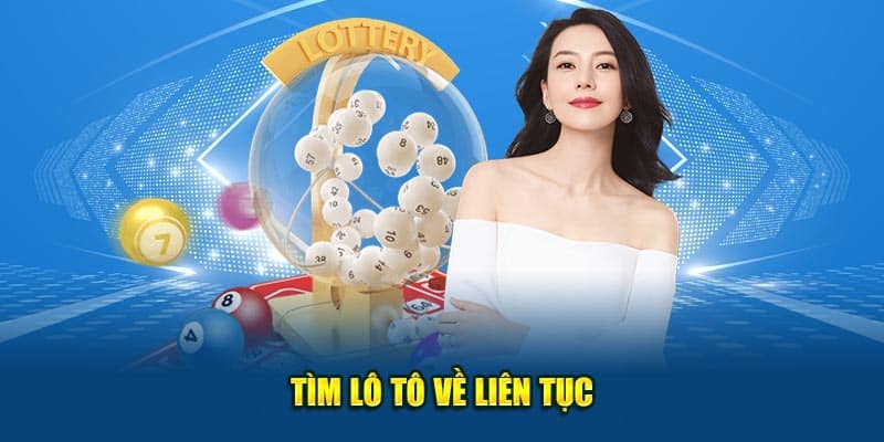 Tìm lô tô về liên tục