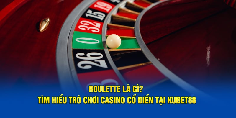 Tìm hiểu roulette là gì