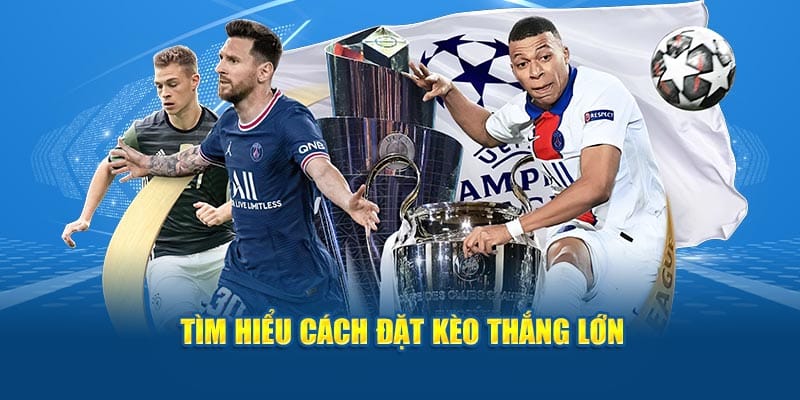 Tìm hiểu cách đặt kèo thắng lớn