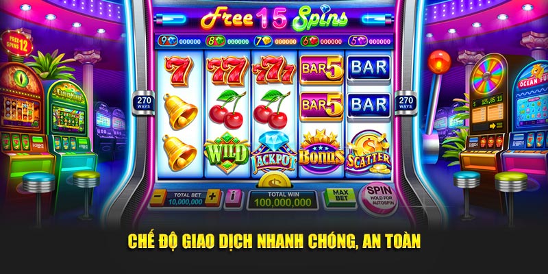 Chế độ giao dịch nhanh chóng, an toàn